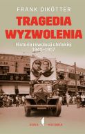 Okadka - Tragedia wyzwolenia. Historia rewolucji chiskiej 1945 - 1957