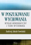 Ok�adka - W poszukiwaniu wychowania. Wyk�ad monograficzny z teorii wychowania