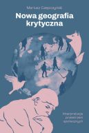 Ok�adka - Nowa geografia krytyczna. Interpretacje przestrzeni spo�ecznych