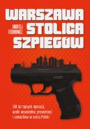 Okładka - Warszawa stolica szpiegów. 150 lat tajnych operacji, walki wywiadów, prowokacji i zamachów w sercu Polski