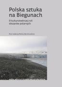 Okadka - Polska sztuka na Biegunach. O kulturotwrczej roli obszarw polarnych