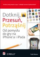 Ok�adka - Dotknij, przesu�, potrz��nij. Od pomys�u do gry na iPhone'a i iPada