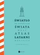 Ok�adka - �wiat�o na kra�cach �wiata. Ma�y atlas latarni morskich
