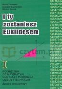 Okadka - I ty zostaniesz Euklidesem. Podrcznik od matematyki dla klasy pierwszej liceum i technikum. Zakres podstawowy