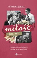 Okadka ksizki - Mio bez jutra. Prawdziwe historie zakochanych z obozw, agrw, wizie i gett