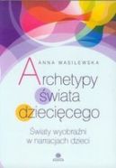 Ok�adka - Archetypy �wiata dzieci�cego - �wiaty wyobra�ni w narracjach dzieci