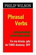 Okładka - Słownik idiomów angielskich .Phrasal verbs...jak powstaje nowe znaczenie
