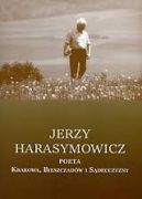 Ok�adka - Jerzy Harasymowicz, poeta Krakowa, Bieszczad�w i S�decczyzny