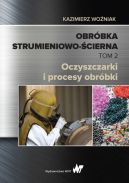 Okładka - Obróbka strumieniowo-ścierna. Tom II. Oczyszczarki i procesy obróbki