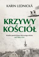 Ok�adka - Krzywy ko�ci�. Kronika powie�ciowa utraconego miasta: lata 18941921
