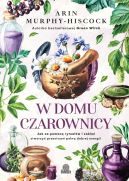 Ok�adka - W domu czarownicy. Jak za pomoc� rytua��w i zakl�� stworzy� przestrze� pe�n� dobrej energii