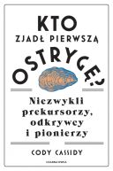 Okładka - Kto zjadł pierwszą ostrygę?. Niezwykli prekursorzy, odkrywcy i pionierzy