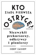 Okadka ksiki - Kto zjad pierwsz ostryg?. Niezwykli prekursorzy, odkrywcy i pionierzy