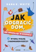 Okładka - Jak odgracić dom nie wpadając w rozpacz. Wygraj walkę z nadmiarem rzeczy