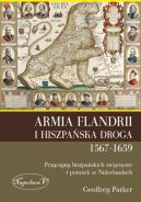 Ok�adka - Armia Flandrii i Hiszpa�ska Droga 1567-1659. Przyczyny hiszpa�skich zwyci�stw i pora�ek w Niderlandach