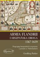 Okadka ksizki - Armia Flandrii i Hiszpaska Droga 1567-1659. Przyczyny hiszpaskich zwycistw i poraek w Niderlandach