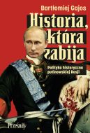 Ok�adka - Historia, kt�ra zabija. Polityka historyczna putinowskiej Rosji