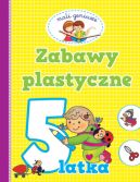 Okadka ksizki - Mali geniusze. Zabawy plastyczne 5 latka