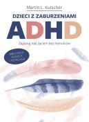 Ok�adka - Dzieci z zaburzeniami ADHD. Zapanuj nad �yciem bez hamulc�w