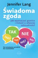 Okładka - Świadoma zgoda. Jak wyznaczać granice i mówić o własnej seksualności
