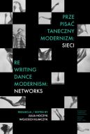 Okadka ksizki - Prze-pisa taneczny modernizm: sieci / Re-writing Dance Modernism: Networks