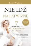 Okadka - Nie id na atwizn. Siedem krokw do prawdziwego sukcesu