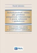 Ok�adka - Dysfunkcjonalno�� rodziny jako przedmiot post�powania wykonawczego w prawie rodzinnym i opieku�czym. Zarys metodyki pracy s�dziego w post�powaniu wykonawczym w sprawach rodzinnych i opieku�-czych