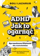 Okadka - ADHD. Jak to ogarn. Sprawdzone lifehacki dla nastolatkw