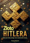 Ok�adka ksi�zki - Z�oto Hitlera. Gdzie jest z�oty poci�g i inne nazistowskie skarby