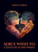 Ok�adka - Serce widzi to, czego oczy nie widz�. Serce widzi to, czego oczy nie widz�