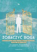Okładka - Zobaczyć Boga. Chrześcijański sens śmierci, liturgia pogrzebu, modlitwa za zmarłych