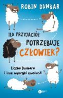 Okadka - Ilu przyjaci potrzebuje czowiek. Liczba Dunbara i inne wybryki ewolucji