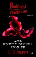 Okładka ksiązki - PAMIĘTNIKI WAMPIRÓW KSIĘGA 2 -  MROK, POWRÓT O ZMIERZCHU, UWIĘZIENI
