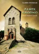 Ok�adka - Zamek Grodno. Dzieje, tajemnice, legendy
