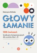 Okładka - Głowy łamanie. 100 ćwiczeń korekcyjno-kompensacyjnych dla uczniów klasy IIII