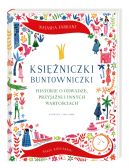 Okadka - Ksiniczki buntowniczki. Historie o odwadze, przyjani i innych wartociach