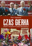 Okładka - Czas Gierka. Epoka socjalistycznej dekadencji