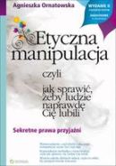 Okadka - Etyczna manipulacja, czyli jak sprawi, eby ludzie naprawd Ci lubili