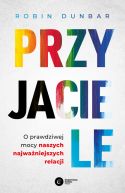 Okadka - Przyjaciele. O prawdziwej mocy naszych najwaniejszych relacji