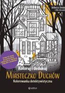 Ok�adka - Koloruj i dedukuj. Miasteczko Duch�w. Kolorowanka detektywistyczna