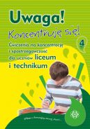 Okadka ksizki - Uwaga! Koncentruj si! Cz 4. wiczenia na koncentracj i spostrzegawczo dla uczniw liceum i technikum