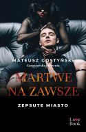 Okadka ksizki - Martwe na zawsze. Zepsute miasto