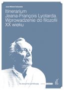 Okadka - Itinerarium Jeana‐François Lyotarda. Wprowadzenie do filozofii XX wieku