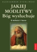 Okładka - Jakiej modlitwy Bóg wysłuchuje. O miłości i łasce