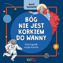 Okadka - Bg nie jest korkiem do wanny. Dzieciogadki wujka Kamila