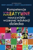 Okadka - Kompetencje kreatywne nauczyciela wczesnej edukacji dziecka