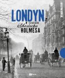 Okadka ksizki - Londyn w czasach Sherlocka Holmesa