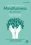 Okadka - Mindfulness dla zdrowia. Jak radzi sobie z blem, stresem i zmczeniem