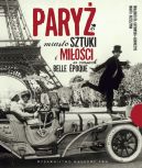 Okadka ksiki - Pary miasto sztuki i mioci w czasach belle epoque