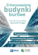 Ok�adka - Zr�wnowa�one budynki biurowe. Projektowanie. Uwarunkowania prawne. Rozwi�zania technologiczne